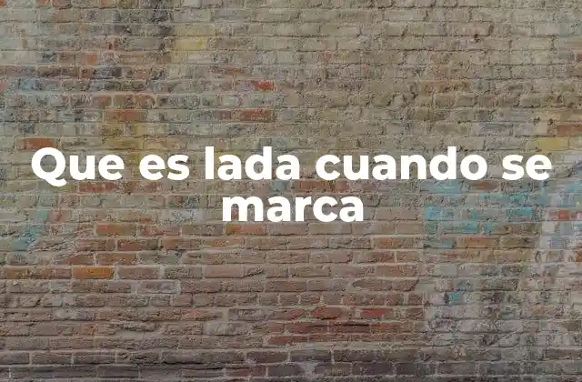 Que es Lada Cuando Se Marca