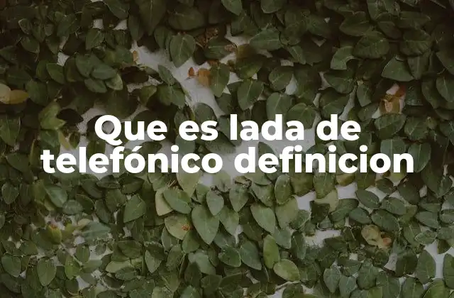 Que es Lada de Telefónico Definicion