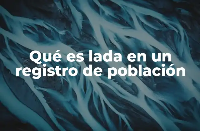 Qué es Lada en un Registro de Población