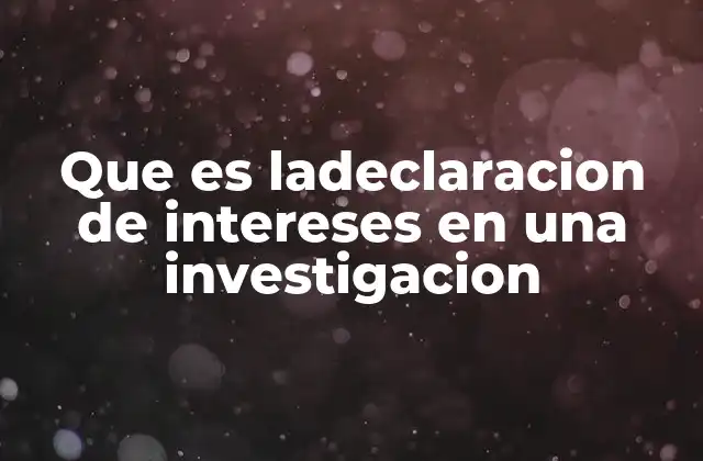 Que es Ladeclaracion de Intereses en una Investigacion