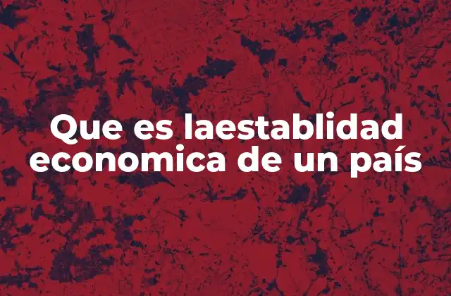 Que es Laestablidad Economica de un País