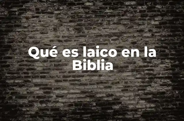Qué es Laico en la Biblia
