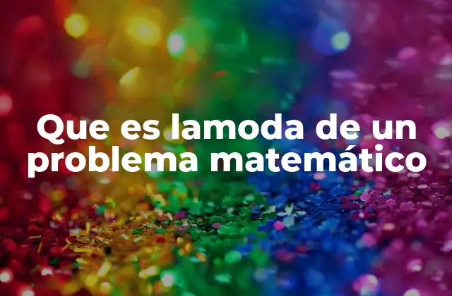 Que es Lamoda de un Problema Matemático