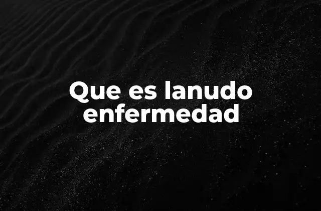 Que es Lanudo Enfermedad
