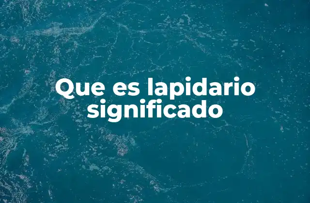El uso de lapidario en contextos cotidianos y formales