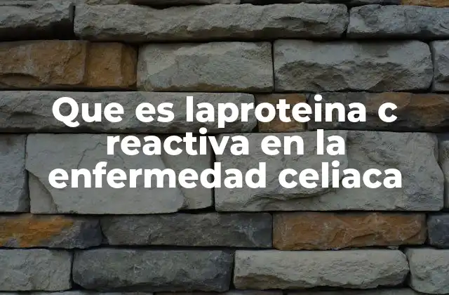 Que es Laproteina C Reactiva en la Enfermedad Celiaca