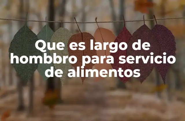 Que es Largo de Hombbro para Servicio de Alimentos