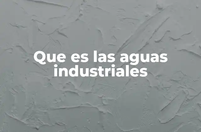 Que es las Aguas Industriales