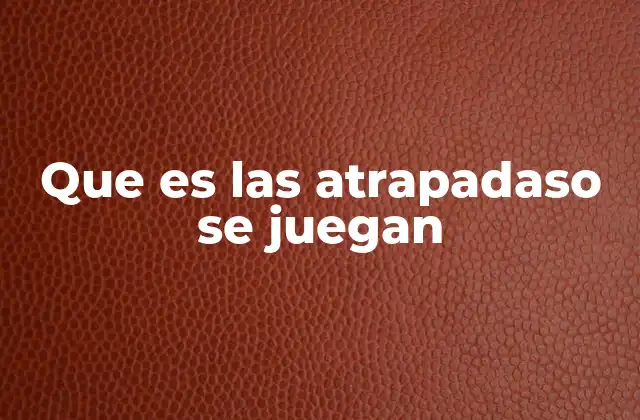 Que es las Atrapadaso Se Juegan
