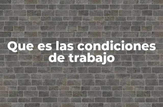 La relación entre entorno laboral y bienestar del trabajador