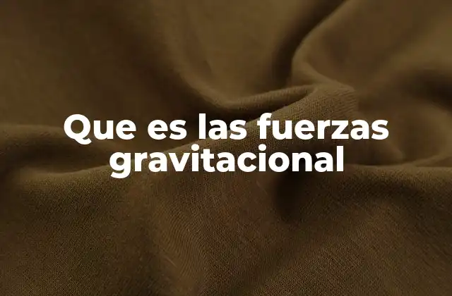 Que es las Fuerzas Gravitacional