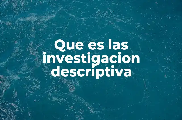 Tipos de investigación descriptiva
