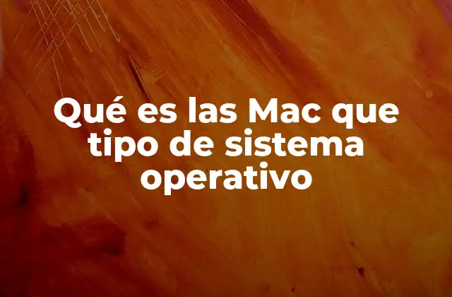 Qué es las Mac que Tipo de Sistema Operativo