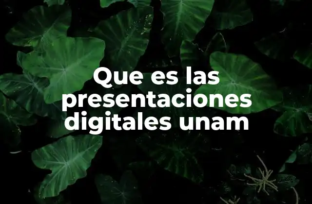 Que es las Presentaciones Digitales Unam
