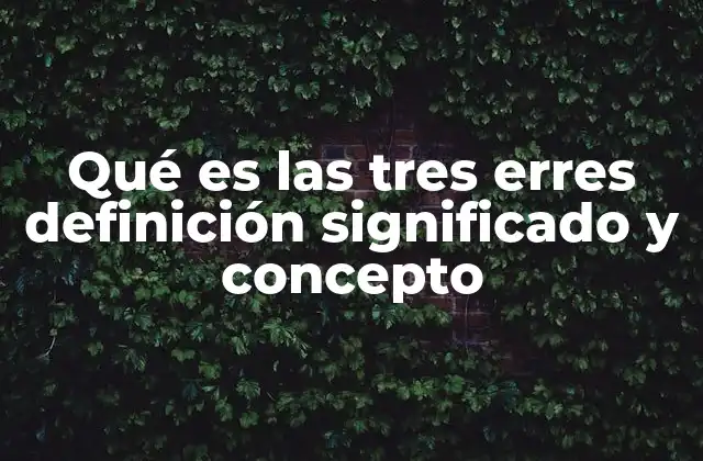 Qué es las Tres Erres Definición Significado y Concepto