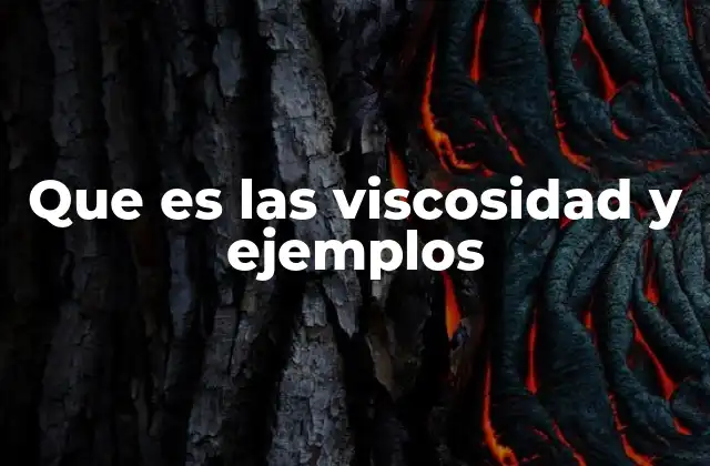 Que es las Viscosidad y Ejemplos