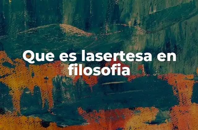Que es Lasertesa en Filosofia
