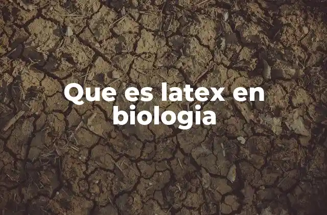 Que es Latex en Biologia
