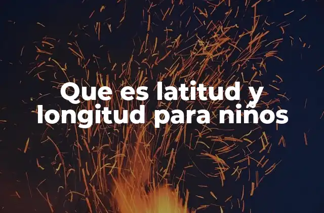 Que es Latitud y Longitud para Niños