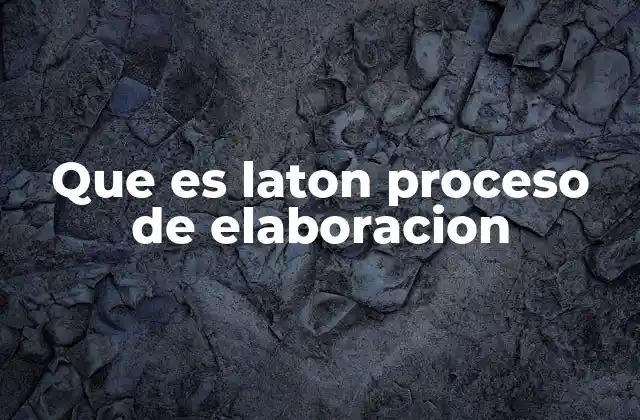 Que es Laton Proceso de Elaboracion