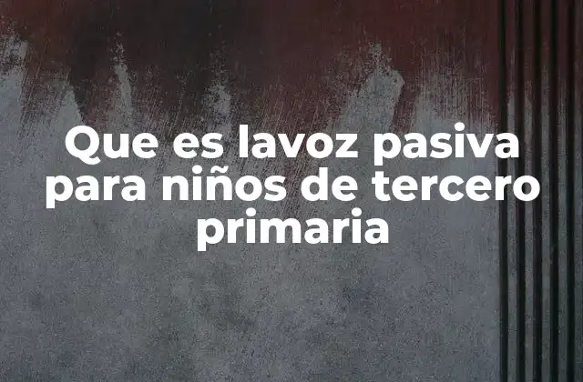Que es Lavoz Pasiva para Niños de Tercero Primaria