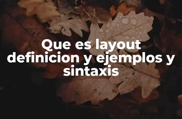 Que es Layout Definicion y Ejemplos y Sintaxis