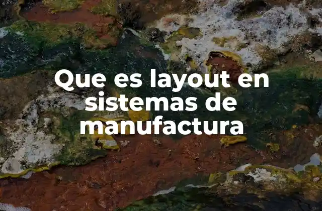 Que es Layout en Sistemas de Manufactura