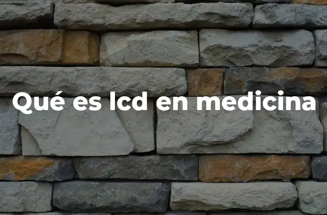 Qué es Lcd en Medicina