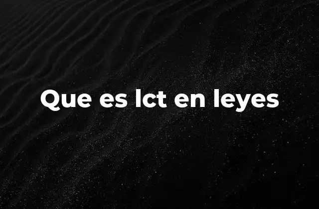 Que es Lct en Leyes