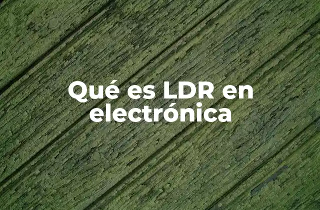 Qué es Ldr en Electrónica
