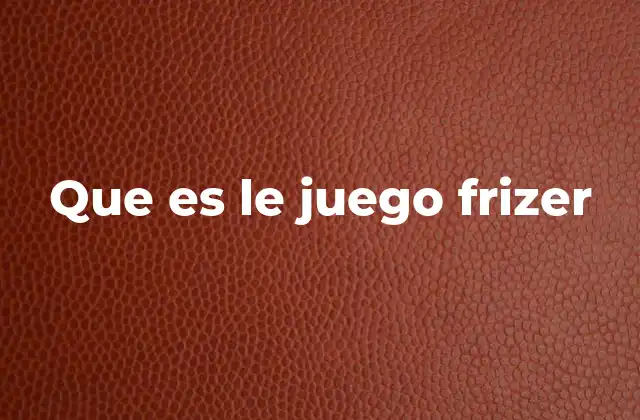 Que es Le Juego Frizer