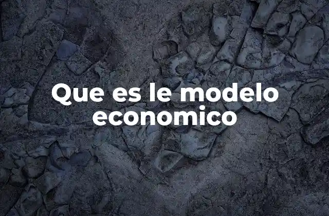 Que es Le Modelo Economico