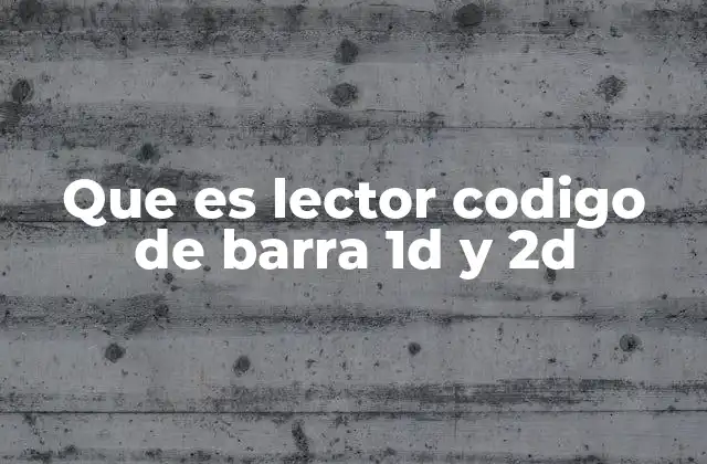 Que es Lector Codigo de Barra 1d y 2d