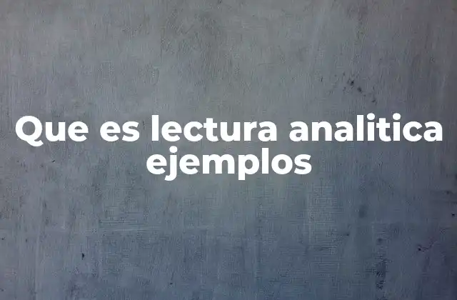 Que es Lectura Analitica Ejemplos 2 La importancia de leer con intención crítica