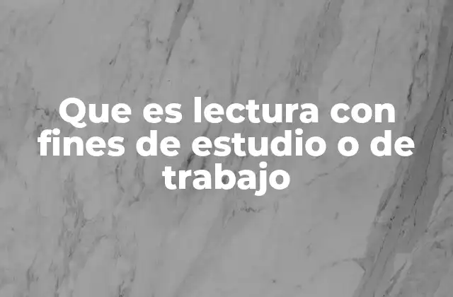 Que es Lectura con Fines de Estudio o de Trabajo