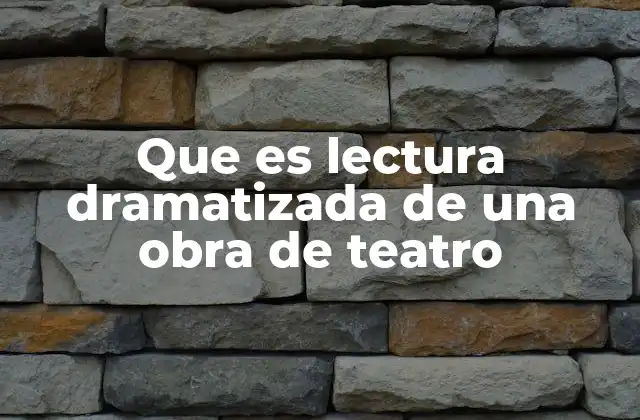 Que es Lectura Dramatizada de una Obra de Teatro