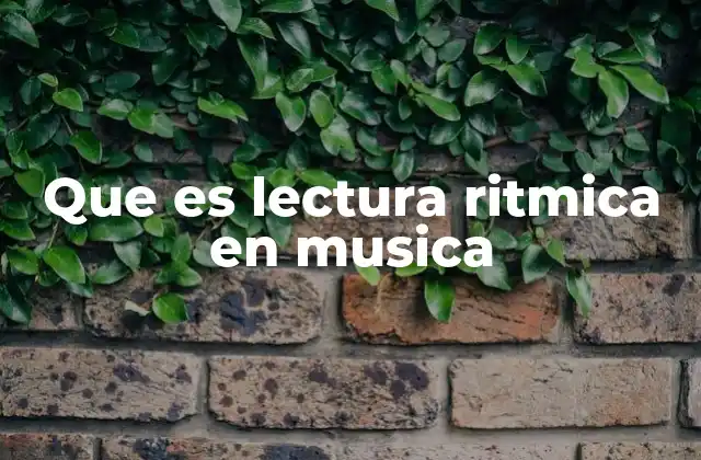 Que es Lectura Ritmica en Musica