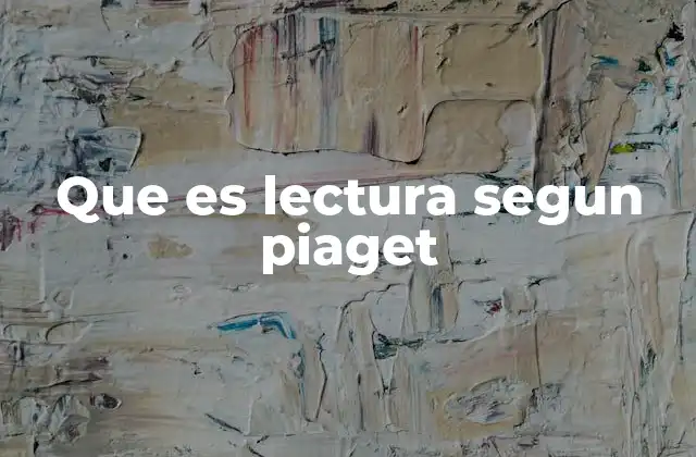 Que es Lectura Segun Piaget