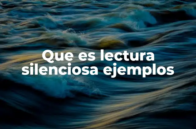 Que es Lectura Silenciosa Ejemplos
