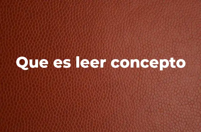 Que es Leer Concepto