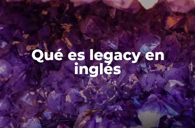 Qué es Legacy en Inglés