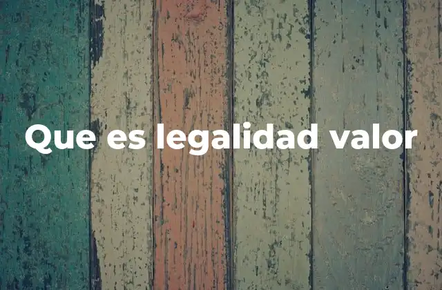 Que es Legalidad Valor