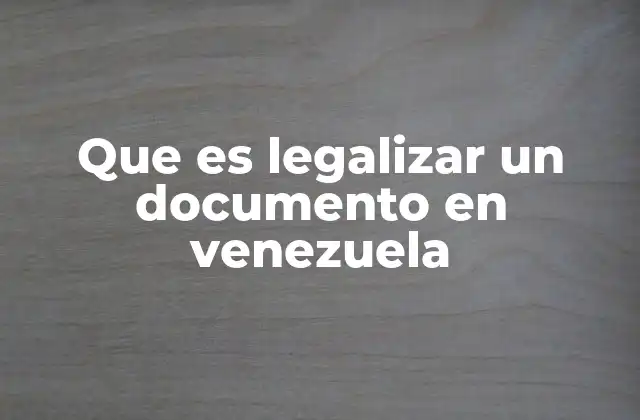 Que es Legalizar un Documento en Venezuela