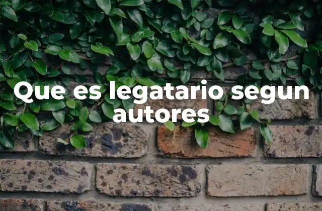 Que es Legatario Segun Autores