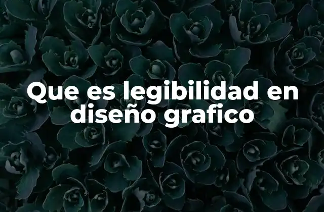 La importancia de la legibilidad en la comunicación visual