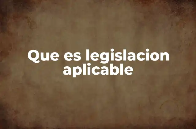 Que es Legislacion Aplicable