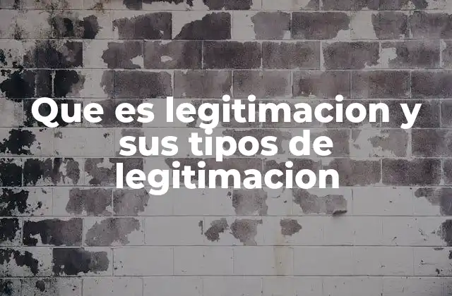 Que es Legitimacion y Sus Tipos de Legitimacion