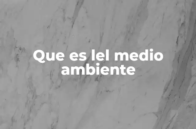 Que es Lel Medio Ambiente