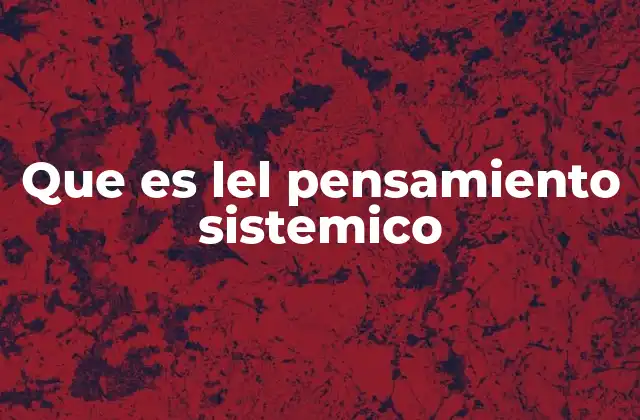 Que es Lel Pensamiento Sistemico