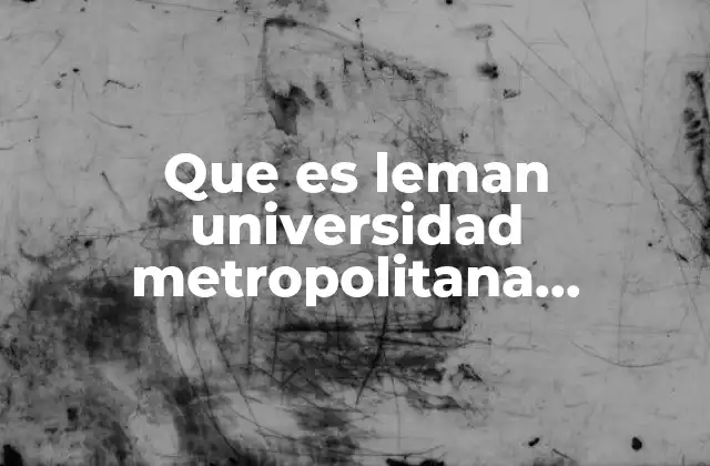 Que es Leman Universidad Metropolitana Investigación